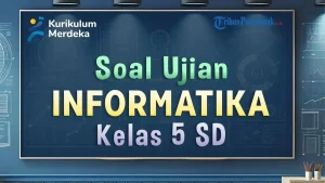 40 Soal TIK Informatika Kelas 5 Ulangan Ujian Semester 2 Terbaru