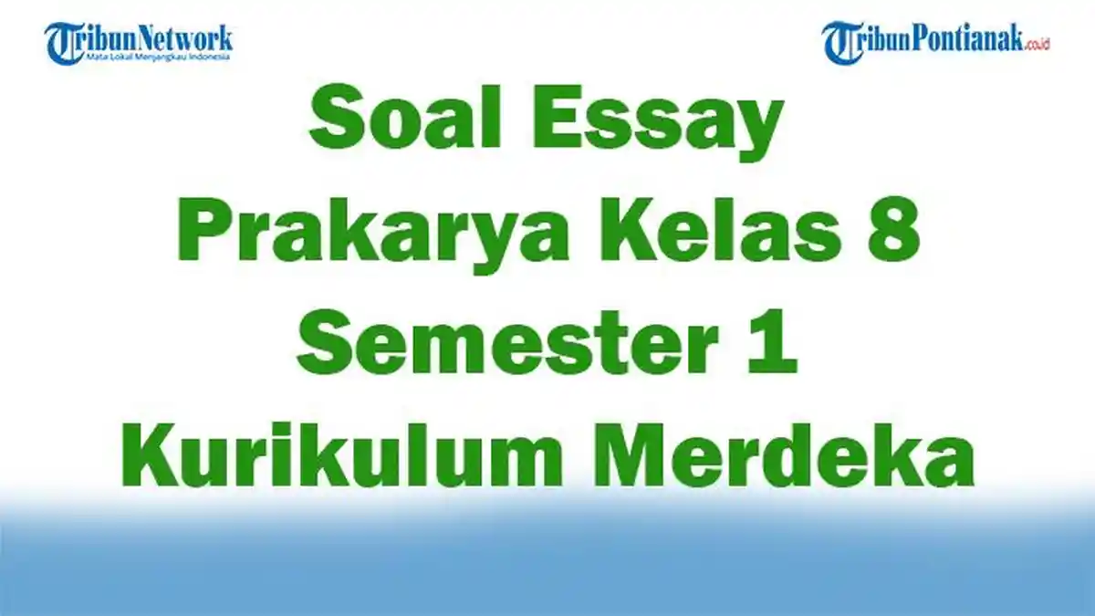45 Soal Essay Prakarya Kelas 8 Semester 1 Kurikulum Merdeka 2025 dan