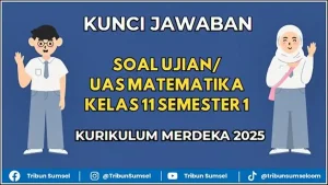25 Soal Ujian UAS Matematika Kelas 11 Semester 1 Kurikulum Merdeka 2025