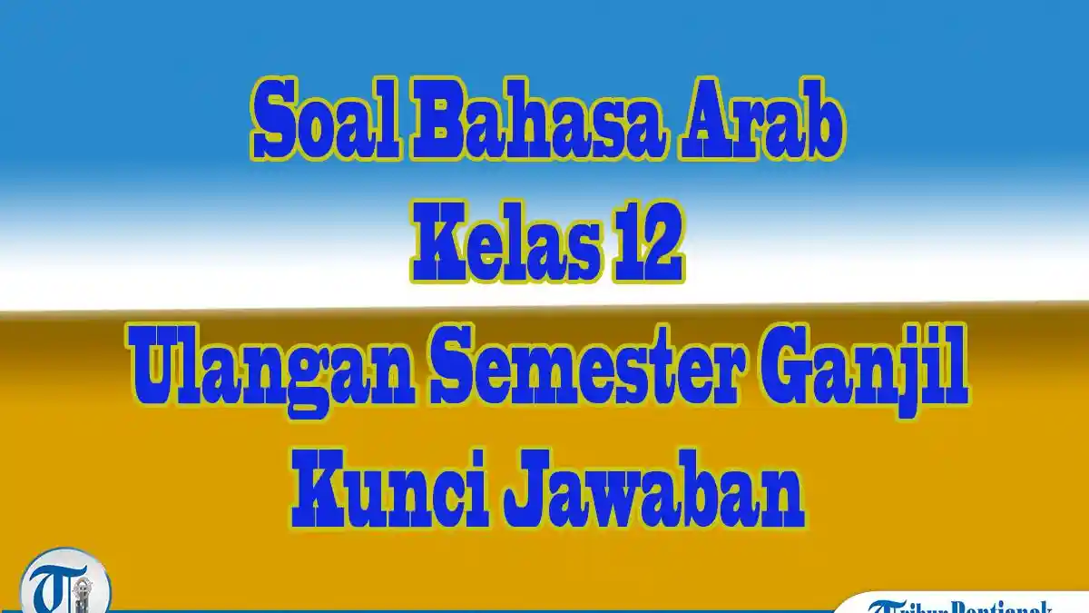 JAWABAN 40 Soal Pilihan dan 10 Soal Essay Bahasa Arab Kelas 12 Ulangan JAWABAN 40 Soal Pilihan dan 10 Soal Essay Bahasa Arab Kelas 12 Ulangan