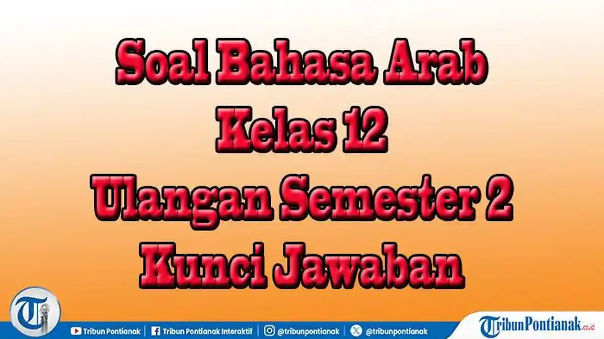 5 Soal Bahasa Arab Kelas 12 Semester 2 dan Kunci Jawaban Ini Wajib Kamu Hafalkan Sebelum Ujian 5 Soal Bahasa Arab Kelas 12 Semester 2 dan Kunci Jawaban Ini Wajib Kamu Hafalkan Sebelum Ujian